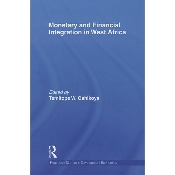 Routledge Studies in Development Economi Monetary and Financial Integration in West Africa, (Paperback)