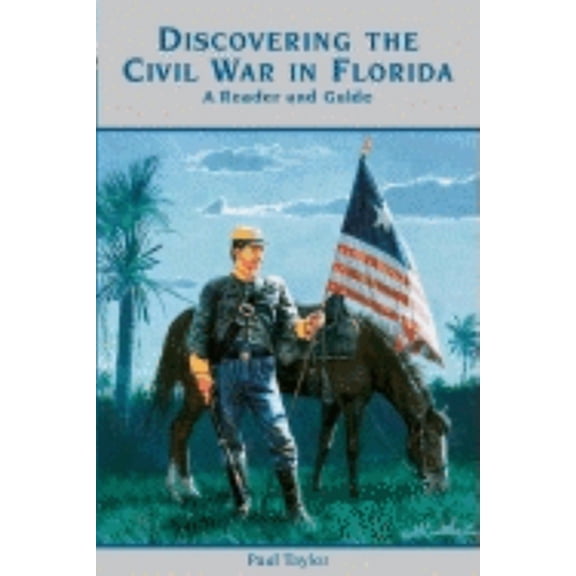 Pre-Owned Discovering the Civil War in Florida: A Reader and Guide (Hardcover) 1561642347 9781561642342