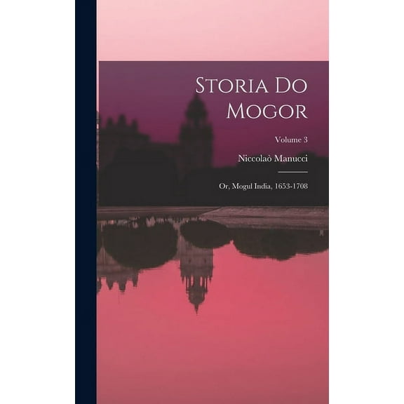 Storia Do Mogor: Or, Mogul India, 1653-1708; Volume 3 (Hardcover)