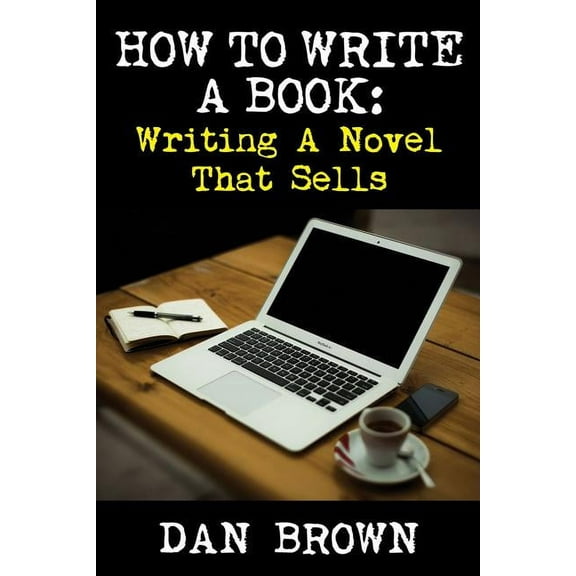 How To Write A Book : Writing A Novel That Sells (Paperback)
