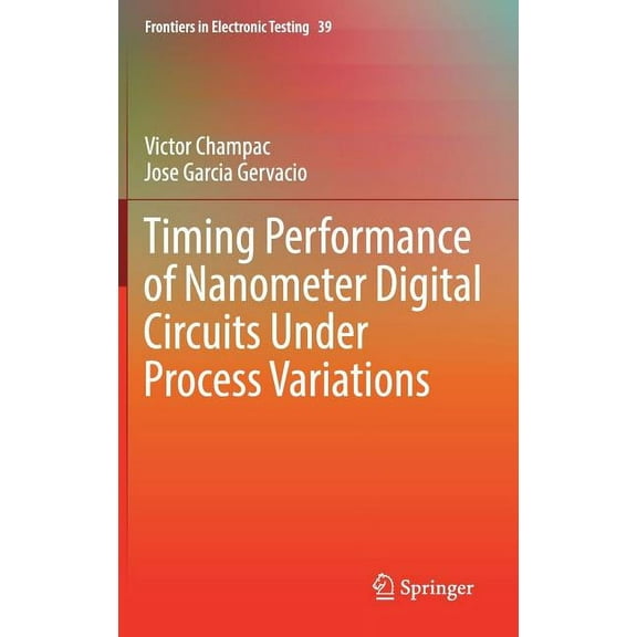 Frontiers in Electronic Testing Timing Performance of Nanometer Digital Circuits Under Process Variations, Book 39, (Hardcover)