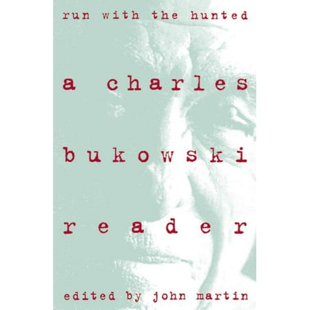 Run with the Hunted : Charles Bukowski Reader, a (Charles Bukowski Best Novel)
