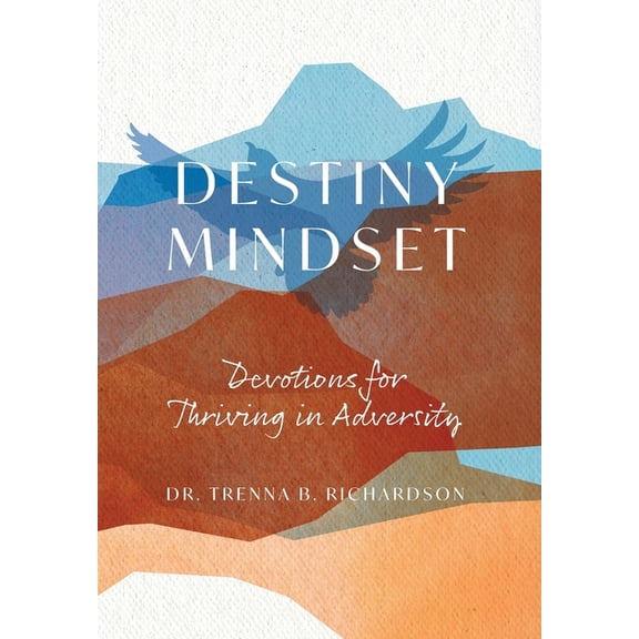 Destiny Mindset: Devotions for Thriving in Adversity, (Hardcover)