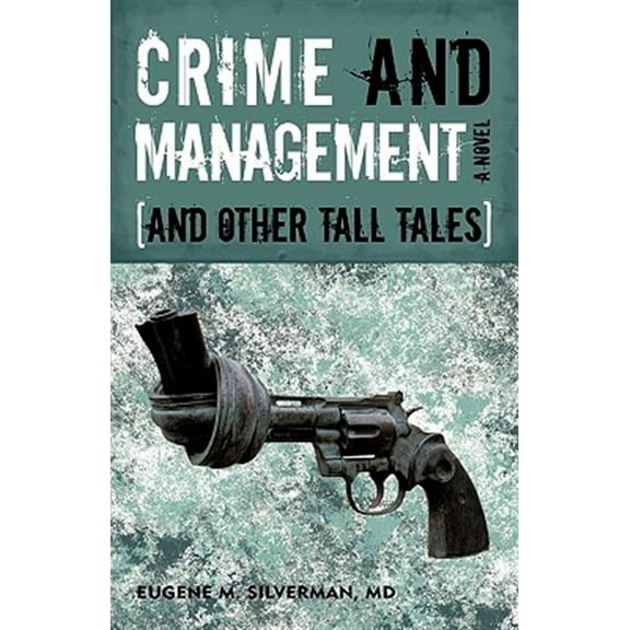 Crime and Management, and Other Tall Tales : A Novel