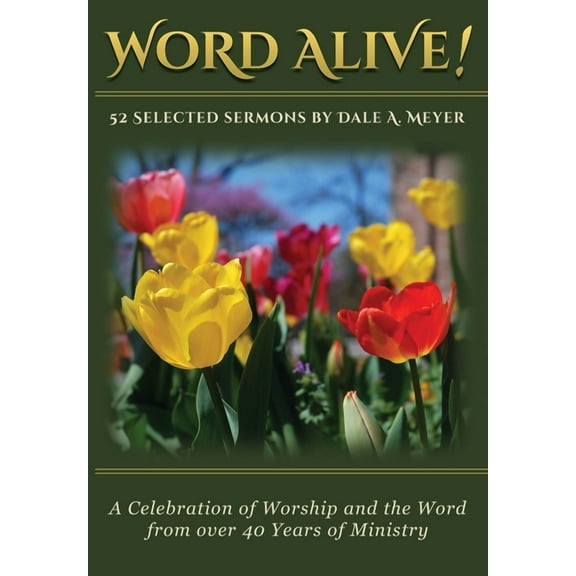 Word Alive!: 52 Selected Sermons By Dale A. Meyer, (Paperback)