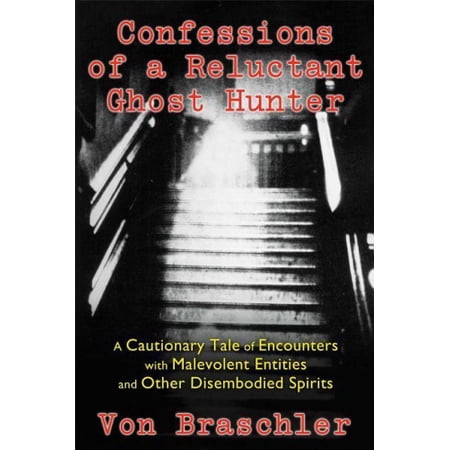 Confessions of a Reluctant Ghost Hunter: A Cautionary Tale of