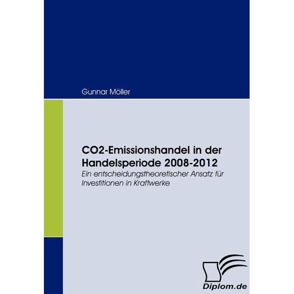 CO2-Emissionshandel in der Handelsperiode 2008-2012: Ein entscheidungstheoretischer Ansatz für Investitionen in Kraftwerke (Paperback)
