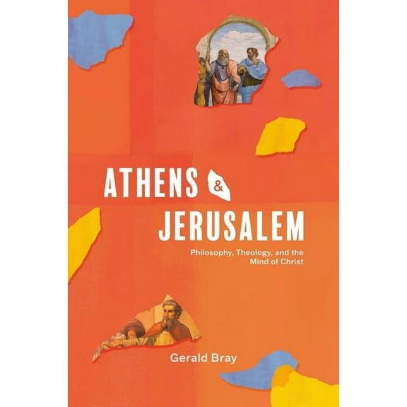 Athens and Jerusalem: Philosophy, Theology, and the Mind of Christ, (Hardcover)