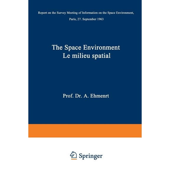 The Space Environment / Le Milieu Spatial: Report on the Survey Meeting of Information on the Space Environment Paris, 2, (Paperback)