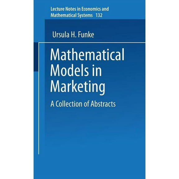 Lecture Notes in Economic and Mathematic Mathematical Models in Marketing: A Collection of Abstracts, Book 132, (Paperback)