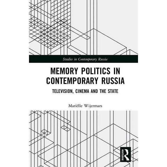 Studies in Contemporary Russia Memory Politics in Contemporary Russia: Television, Cinema and the State, (Hardcover)
