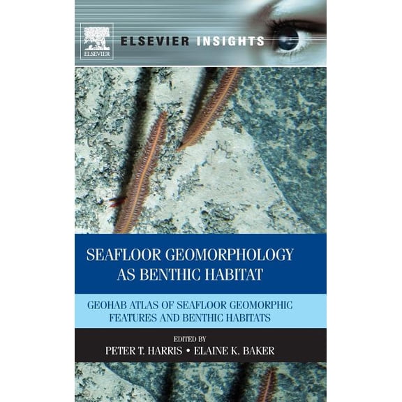 Seafloor Geomorphology as Benthic Habitat: GeoHAB Atlas of Seafloor Geomorphic Features and Benthic Habitats, (Hardcover)