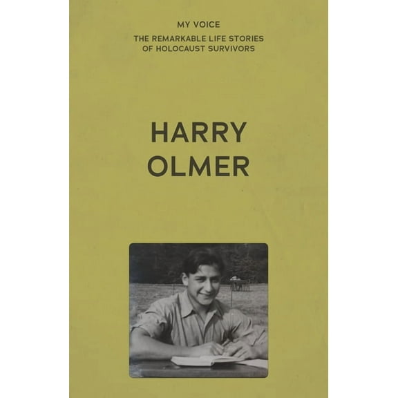 My Voice: The Remarkable Life Stories of My Voice: Harry Olmer: My Revenge on Hitler Is My Family, (Paperback)
