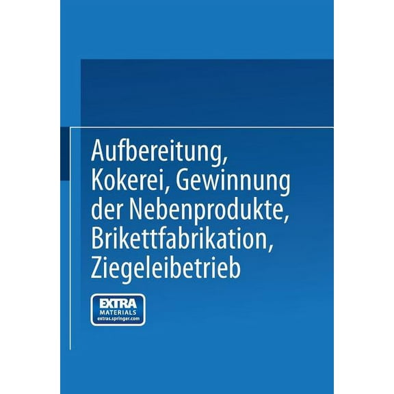 Aufbereitung, Kokerei, Gewinnung Der Nebenprodukte, Brikettfabrikation, Ziegeleibetrieb, (Paperback)