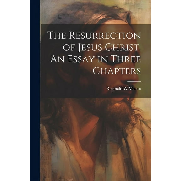 The Resurrection of Jesus Christ. An Essay in Three Chapters (Paperback)