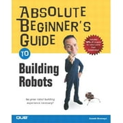 Absolute Beginner's Guides (Que): Absolute Beginner's Guide to Building Robots (Paperback)