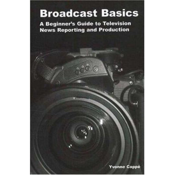 Pre-Owned Broadcast Basics: A Beginner's Guide to Television News Reporting and Production (Paperback) 1933338148 9781933338149