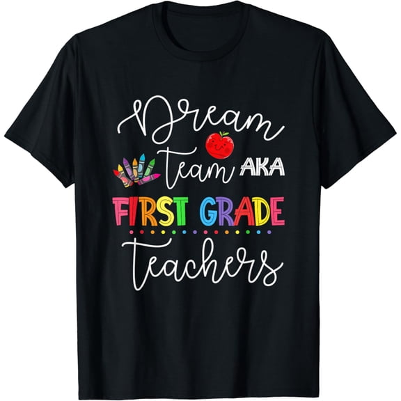 Dream team First Grade Quote Funny Teachers Back to School T-Shirt Black Large