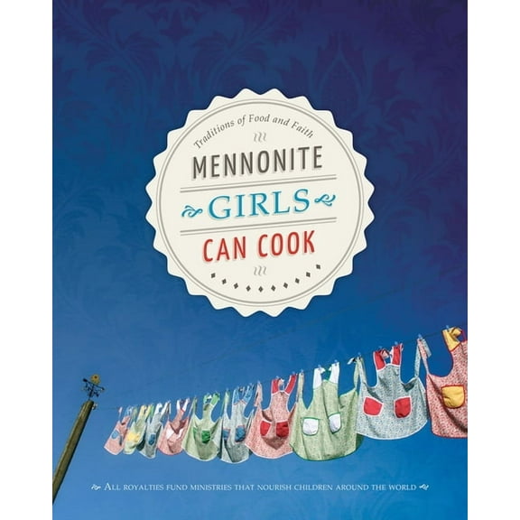 Mennonite Girls Can Cook Mennonite Girls Can Cook, (Hardcover)
