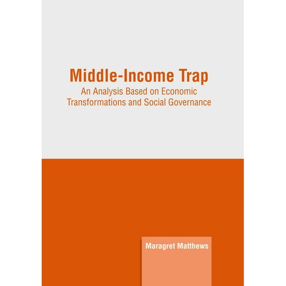 Middle-Income Trap: An Analysis Based on Economic Transformations and Social Governance, (Hardcover)