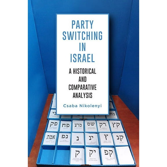 Suny Comparative Politics Party Switching in Israel: A Historical and Comparative Analysis, (Hardcover)