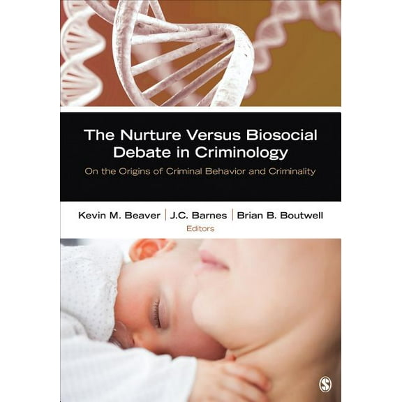 The Nurture Versus Biosocial Debate in Criminology: On the Origins of Criminal Behavior and Criminality, (Paperback)