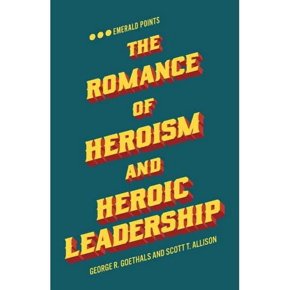 Emerald Points The Romance of Heroism and Heroic Leadership, (Paperback)