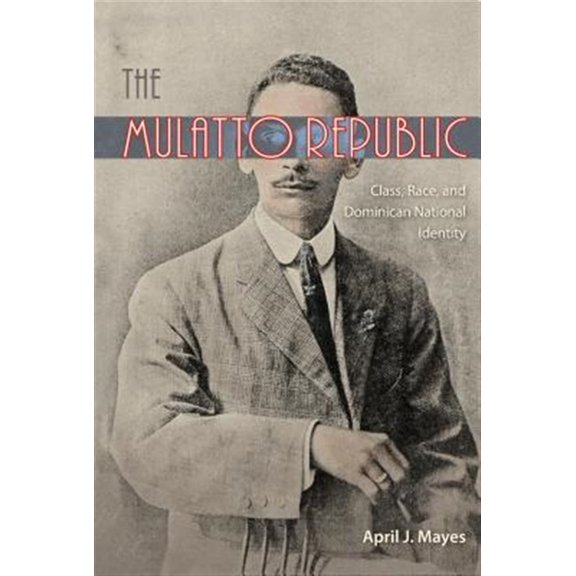 Pre-Owned Mulatto Republic: Class, Race, and Dominican National Identity Hardcover
