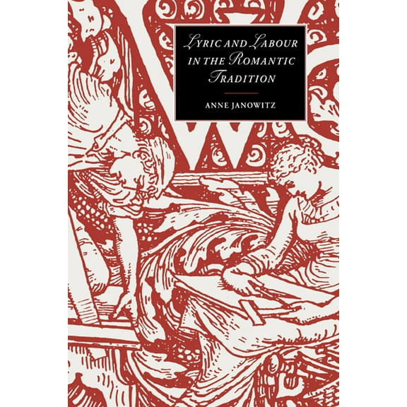 Cambridge Studies in Romanticism Lyric and Labour in the Romantic Tradition, Book 30, (Paperback)