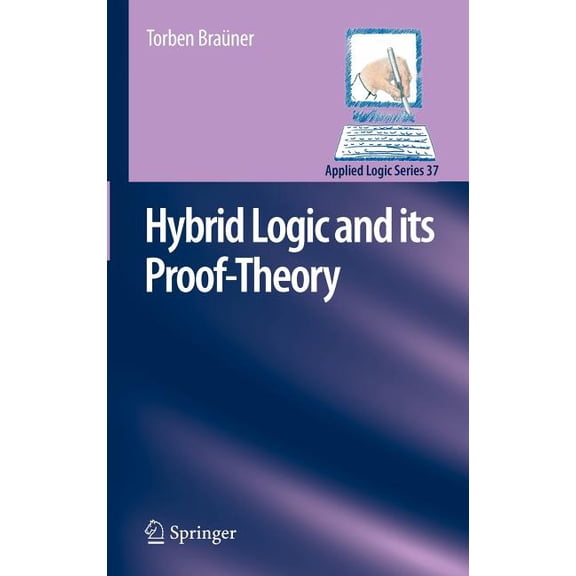 Applied Logic Hybrid Logic and Its Proof-Theory, Book 37, (Hardcover)