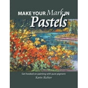 Make Your Mark in Pastels: Get hooked on painting with pure pigment (Paperback)