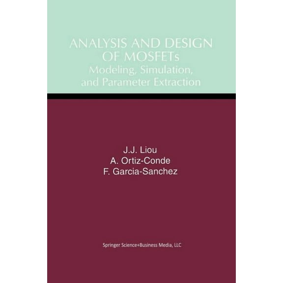 Analysis and Design of Mosfets: Modeling, Simulation, and Parameter Extraction, (Paperback)