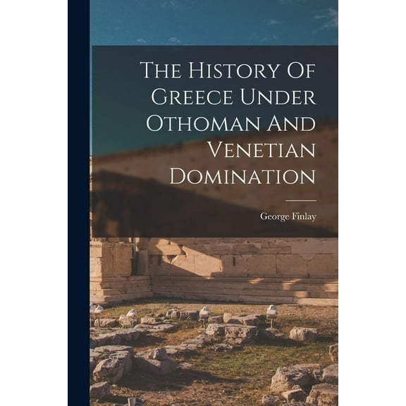 The History Of Greece Under Othoman And Venetian Domination (Paperback)