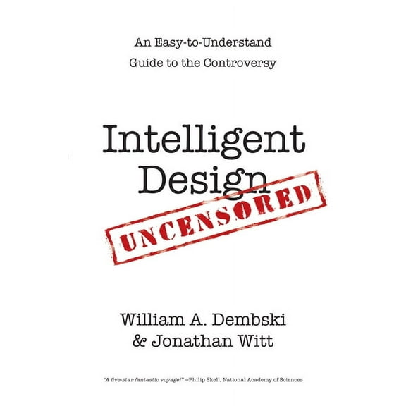 Intelligent Design Uncensored: An Easy-to-Understand Guide to the Controversy, (Paperback)