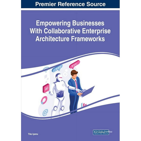 Empowering Businesses With Collaborative Enterprise Architecture Frameworks, (Paperback)