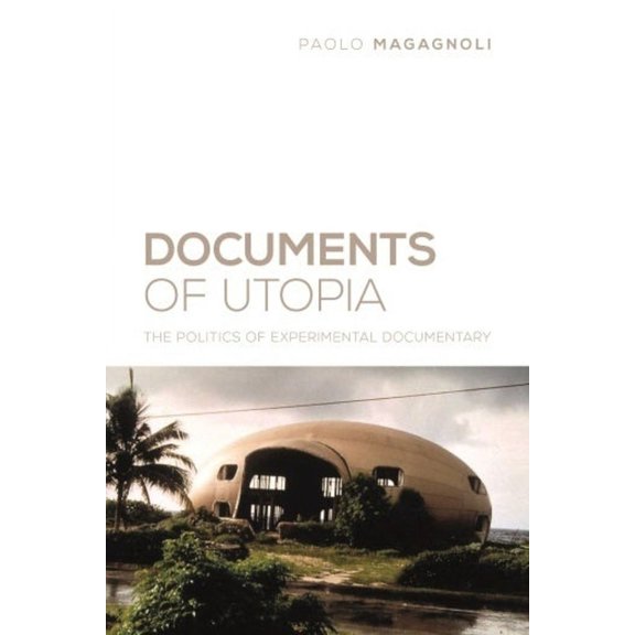 Nonfictions Documents of Utopia: The Politics of Experimental Documentary, (Hardcover)