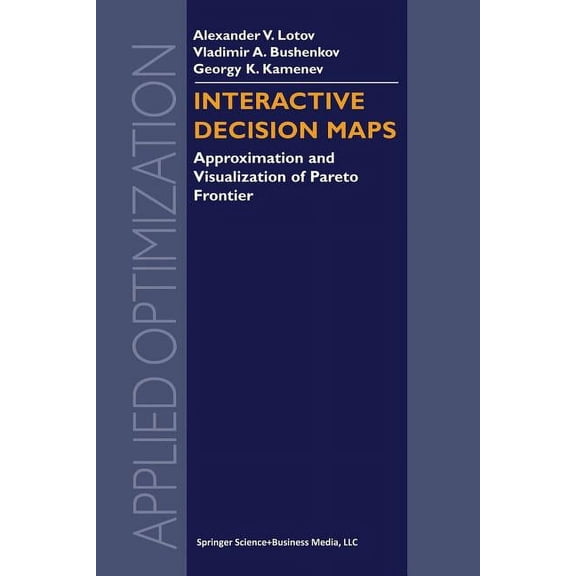Applied Optimization Interactive Decision Maps: Approximation and Visualization of Pareto Frontier, Book 89, (Paperback)