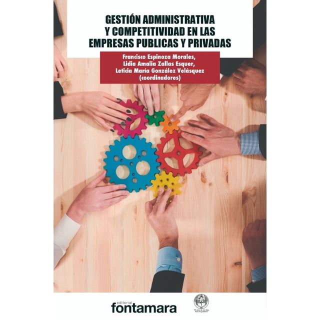 Libro Gestion Administrativa Y Competitividad En Las Empresas Publicas Y Privadas Tapa Blanda, Autor Francisco Espinoza Morales, Editorial Fontamara