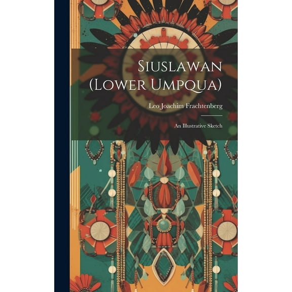 Siuslawan (Lower Umpqua): An Illustrative Sketch (Hardcover)