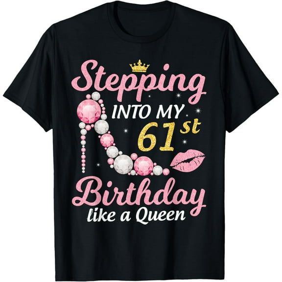 Stepping Into My 61st Birthday Like A Queen Happy To Me Mom T-Shirt100% cotton