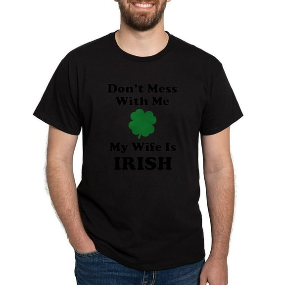 CafePress - Don't Mess With Me. My Wife Is Irish. Dark T Shirt - Men's Classic Graphic Cotton T-Shirt