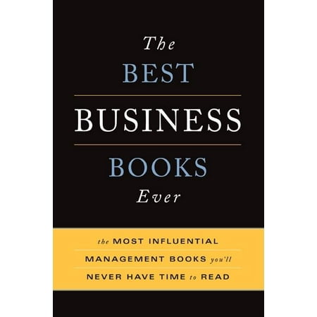 The Best Business Books Ever : The 100 Most Influential Management Books You'll Never Have Time to Read (Paperback)