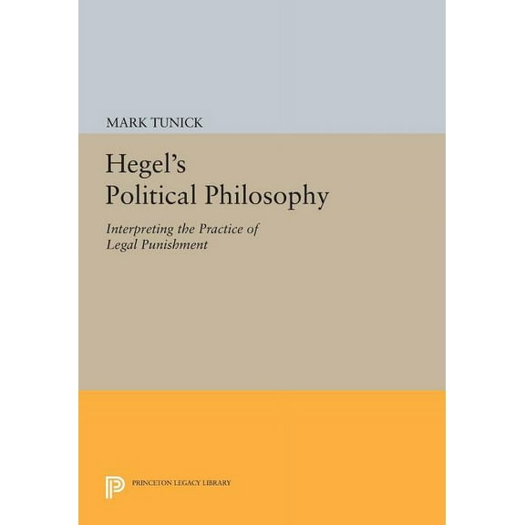 Princeton Legacy Library Hegel's Political Philosophy: Interpreting the Practice of Legal Punishment, Book 142, (Paperback)
