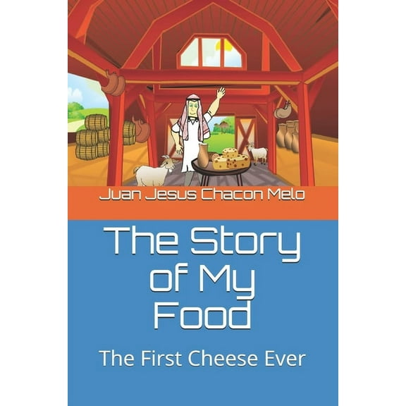 The Story of My Food The Story of My Food: The First Cheese Ever, Book 1, (Paperback)