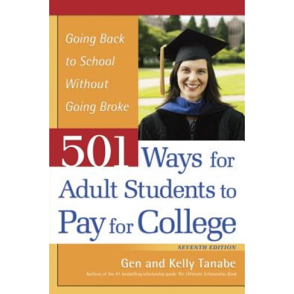 501 Ways for Adult Students to Pay for College: Going Back to School Without Going Broke