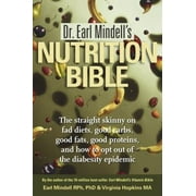 Dr. Earl Mindell's Nutrition Bible : The Straight Skinny on Fad Diets, Good Carbs, Good Fats, Good Proteins, and How to Opt Out of the Diabesity Epidemic, Used [Paperback]