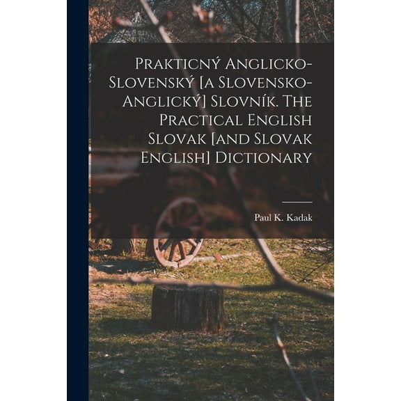 PrakticnÃ½ anglicko-slovenskÃ½ [a slovensko-anglickÃ½] slovnÃ­k. The practical English Slovak [and Slovak English] dictionar, (Paperback)