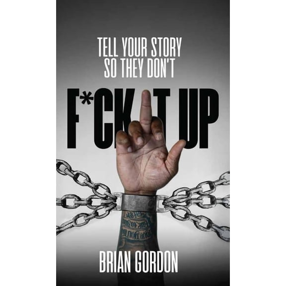 Tell Your Story So They Don't F*ck It Up, (Hardcover)