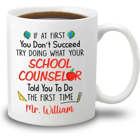 

Personalized School Counselor White Coffee Mug Gifts If At First You Don t Succeed Try Doing What Your School Counselor Told You To Do The First Time Cups 11 11 Oz Counselor Coffee Cup Custom Name