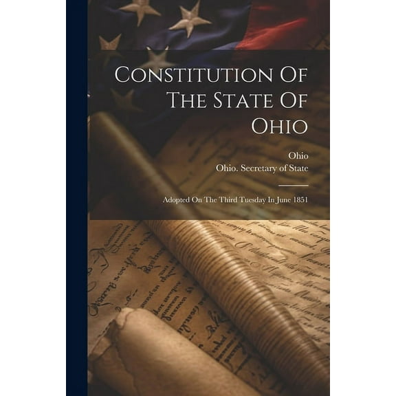 Constitution Of The State Of Ohio: Adopted On The Third Tuesday In June 1851